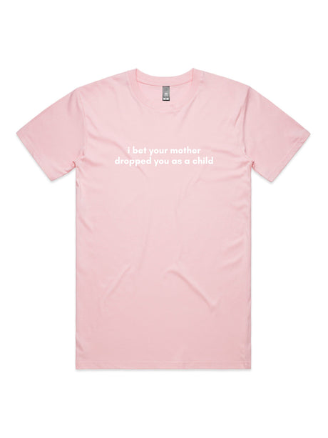 I Bet Your Mother Dropped You As a Child - Unisex Premium T-Shirt