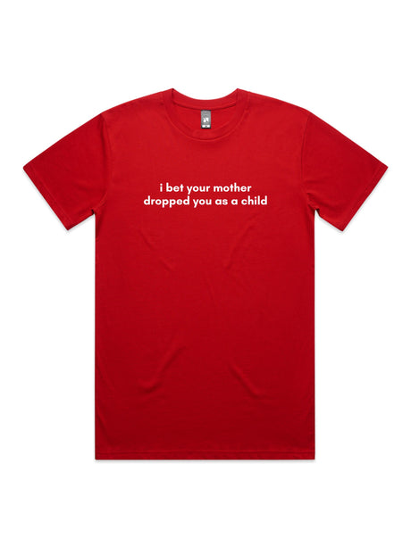 I Bet Your Mother Dropped You As a Child - Unisex Premium T-Shirt