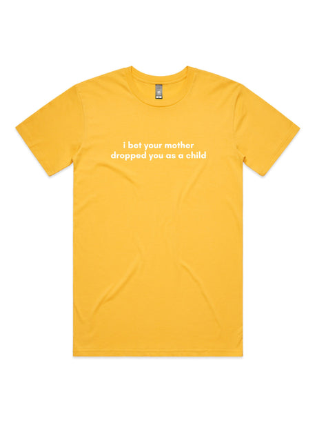 I Bet Your Mother Dropped You As a Child - Unisex Premium T-Shirt