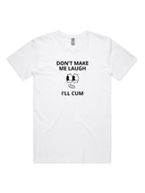 Don't Make Me Laugh, I'll Cum - Unisex Premium T-Shirt