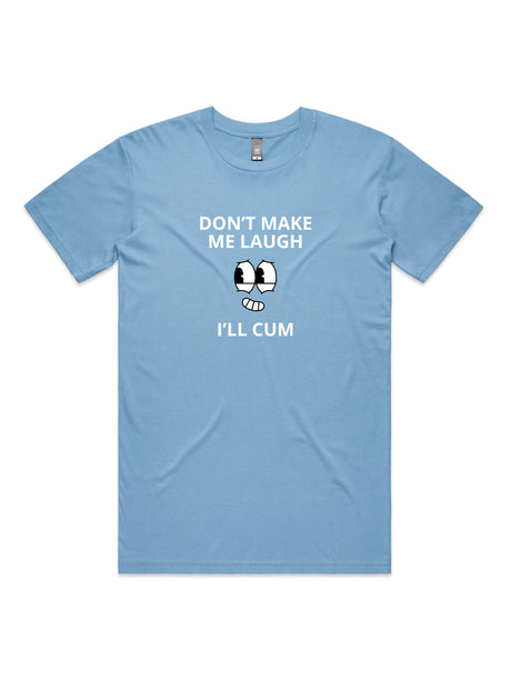 Don't Make Me Laugh, I'll Cum - Unisex Premium T-Shirt