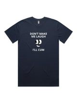 Don't Make Me Laugh, I'll Cum - Unisex Premium T-Shirt