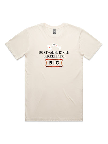 99% of Gamblers Quit Before Hitting BIG - Unisex Premium T-Shirt