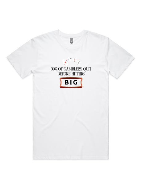 99% of Gamblers Quit Before Hitting BIG - Unisex Premium T-Shirt
