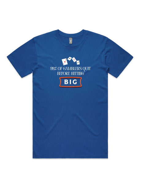 99% of Gamblers Quit Before Hitting BIG - Unisex Premium T-Shirt