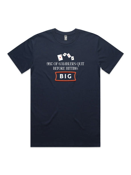 99% of Gamblers Quit Before Hitting BIG - Unisex Premium T-Shirt
