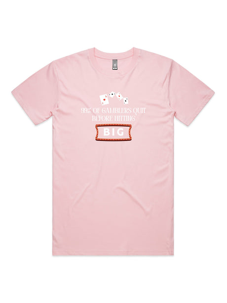 99% of Gamblers Quit Before Hitting BIG - Unisex Premium T-Shirt