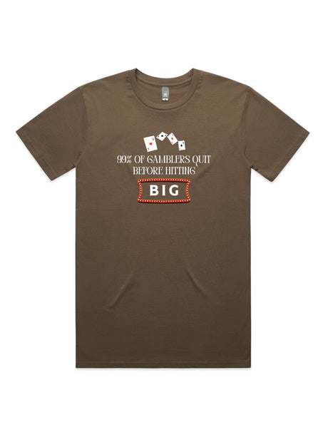 99% of Gamblers Quit Before Hitting BIG - Unisex Premium T-Shirt