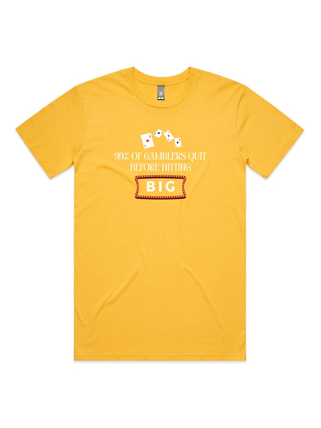 99% of Gamblers Quit Before Hitting BIG - Unisex Premium T-Shirt