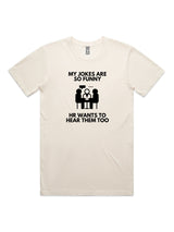 My Jokes Are So Funny, HR Wants To Hear Them Too - Unisex Premium T-Shirt