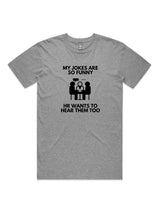 My Jokes Are So Funny, HR Wants To Hear Them Too - Unisex Premium T-Shirt